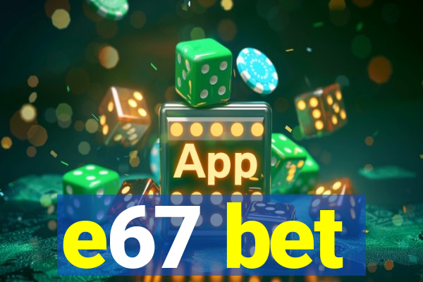 e67 bet